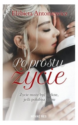 Po prostu życie - Elżbieta Antoniewicz - Ebook - 978-83-8219-098-4