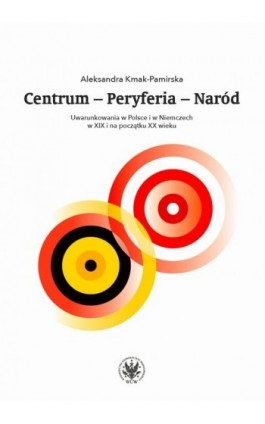 Centrum - Peryferia - Naród - Aleksandra Kmak-Pamirska - Ebook - 978-83-235-4335-0