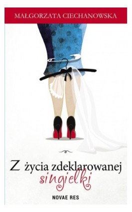 Z życia zdeklarowanej singielki - Małgorzata Ciechanowska - Ebook - 978-83-8083-575-7