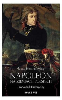 Napoleon na ziemiach polskich - Jakub Hermanowicz - Ebook - 978-83-8083-591-7