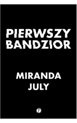 Pierwszy bandzior - Miranda July - Ebook - 978-83-949-4143-7