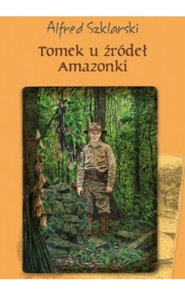 Tomek u źródeł Amazonki (t.7) - Alfred Szklarski - Ebook - 978-83-287-1001-6