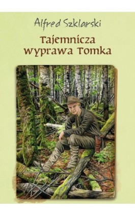 Tajemnicza wyprawa Tomka (t.5) - Alfred Szklarski - Ebook - 978-83-287-0998-0