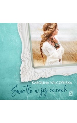 Światło w jej oczach - Karolina Wilczyńska - Audiobook - 9788366657151