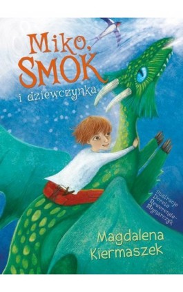 Miko smok i dziewczynka - Magdalena Kiermaszek - Ebook - 978-83-7551-705-7