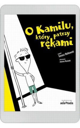 O Kamilu, który patrzy rękami - Tomasz Małkowski - Ebook - 978-83-8118-315-4