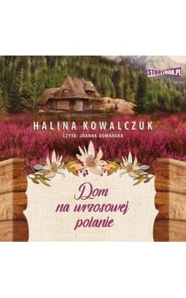 Dom na wrzosowej polanie - Halina Kowalczuk - Audiobook - 978-83-8194-882-1