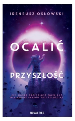 Ocalić przyszłość - Ireneusz Osłowski - Ebook - 978-83-8219-147-9