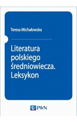 Literatura polskiego średniowiecza. Leksykon - Teresa Michałowska - Ebook - 978-83-01-20656-7