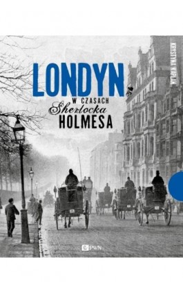 Londyn w czasach Sherlocka Holmesa - Krystyna Kaplan - Ebook - 978-83-01-18551-0