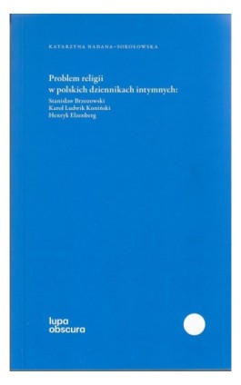 Problem religii w polskich dziennikach intymnych - Katarzyna Nadania-Sokołowska - Ebook - 978-83-61750-22-2