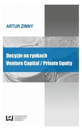 Decyzje na rynkach Venture Capital / Private Equity - Artur Zimny - Ebook - 978-83-7969-018-3