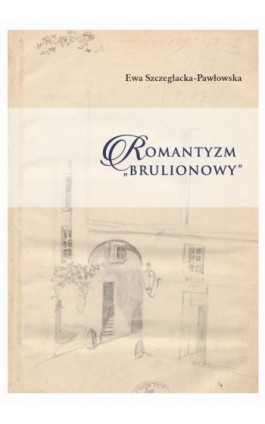 Romantyzm brulionowy - Ewa Szczeglacka-Pawłowska - Ebook - 978-83-64181-84-9