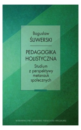 Pedagogika holistyczna. Studium z perspektywy metanauk społecznych - Bogusław Śliwerski - Ebook - 978-83-66010-68-0