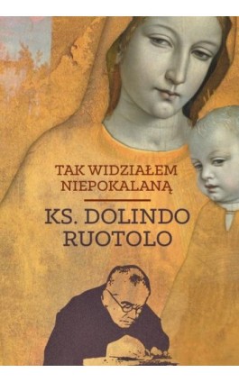 Tak widziałem Niepokalaną - Ks. Dolindo Ruotolo - Ebook - 978-83-8043-701-2