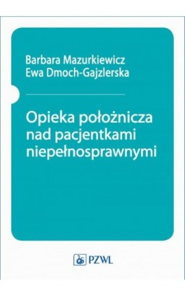 Opieka położnicza nad pacjentkami niepełnosprawnymi - Ebook - 978-83-200-6129-1