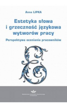 Estetyka słowa i grzeczność językowa wytworów pracy - Anna Lipka - Ebook - 978-83-7875-664-4