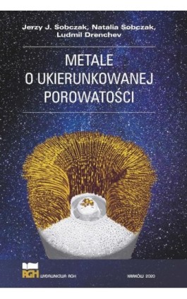 Metale o ukierunkowanej porowatości - Jerzy J. Sobczak - Ebook - 978-83-66364-74-5