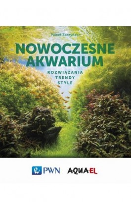 Nowoczesne akwarium - Paweł Zarzyński - Ebook - 978-83-01-21509-5