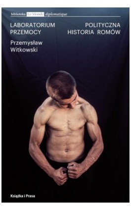 Laboratorium przemocy. Polityczna historia Romów - Przemysław Witkowski - Ebook - 978-83-66615-72-4