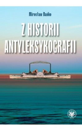 Z historii antyleksykografii - Mirosław Bańko - Ebook - 978-83-235-4342-8