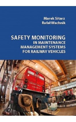 Safety monitoring in maintenance management systems for railway vehicles - Marek Sitarz - Ebook - 978-83-65621-85-6