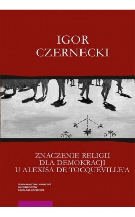 Znaczenie religii dla demokracji u Alexisa de Tocqueville'a - Igor Czernecki - Ebook - 978-83-231-4391-8