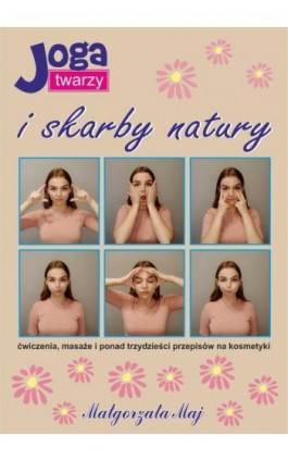 Joga twarzy i skarby natury - Małgorzata Maj - Ebook - 978-83-939884-5-7