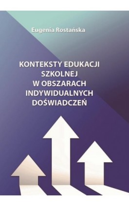 Konteksty edukacji szkolnej w obszarach indywidualnych doświadczeń - Eugenia Rostańska - Ebook - 978-83-65621-84-9