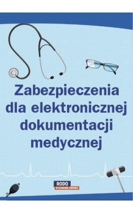 Zabezpieczenia dla elektronicznej dokumentacji medycznej - Praca zbiorowa - Ebook - 978-83-269-9477-7