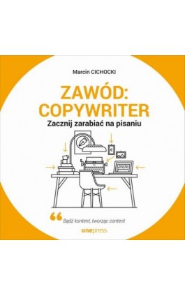 Zawód: copywriter. Zacznij zarabiać na pisaniu - Marcin Cichocki - Audiobook - 978-83-283-7637-3