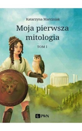 Moja pierwsza mitologia. Tom 1 - Katarzyna Marciniak - Ebook - 978-83-01-21601-6