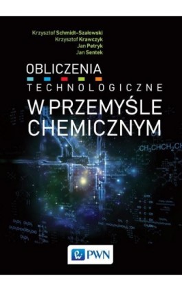 Obliczenia technologiczne w przemyśle chemicznym - Krzysztof Schmidt-Szałowski - Ebook - 978-83-01-21504-0