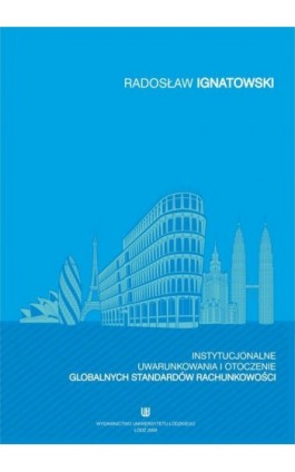 Instytucjonalne uwarunkowania i otoczenie globalnych standardów rachunkowości - Radosław Ignatowski - Ebook - 978-83-7525-268-2