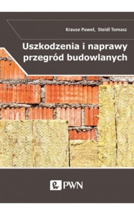 Uszkodzenia i naprawy przegród budowlanych w aspekcie izolacyjności termicznej - Paweł Krause - Ebook - 978-83-01-21415-9