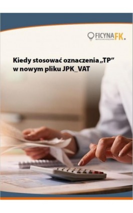 Kiedy stosować oznaczenia „TP” w nowym pliku JPK_VAT - Tomasz Krywan - Ebook - 978-83-269-9438-8