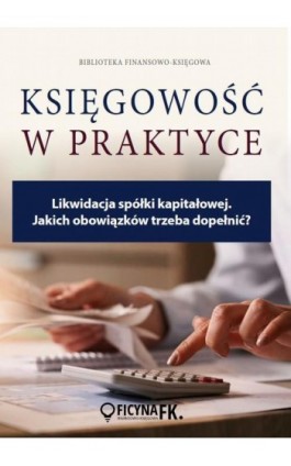 Likwidacja spółki kapitałowej. Jakich obowiązków trzeba dopełnić? - Katarzyna Trzpioła - Ebook - 978-83-269-9529-3