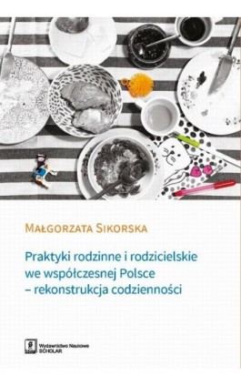 Praktyki rodzinne i rodzicielskie we współczesnej Polsce - Małgorzata Sikorska - Ebook - 978-83-65390-14-1