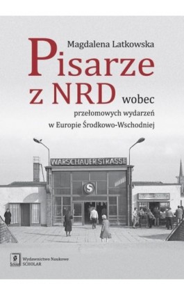 Pisarze z NRD wobec przełomowych wydarzeń w Europie Środkowo-Wschodniej - Magdalena Latkowska - Ebook - 978-83-7383-927-4