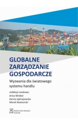 Globalne zarządzanie gospodarcze. Wyzwania dla światowego systemu handlu - Anna Wróbel - Ebook - 978-83-65390-81-3