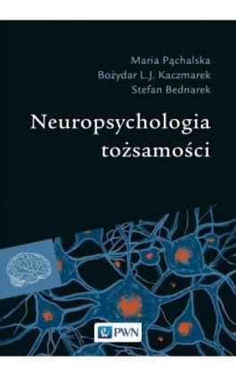 Neuropsychologia tożsamości - Maria Pąchalska - Ebook - 978-83-01-21604-7