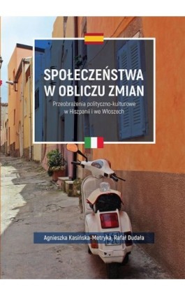 Społeczeństwa w obliczu zmian. Przeobrażenia polityczno-kulturowe w Hiszpanii i we Włoszech - Agnieszka Kasińska-Metryka - Ebook - 978-83-7133-750-5