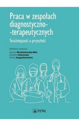 Praca w zespołach diagnostyczno-terapeutycznych - Iwona Wrześniewska-Wal - Ebook - 978-83-01-21600-9
