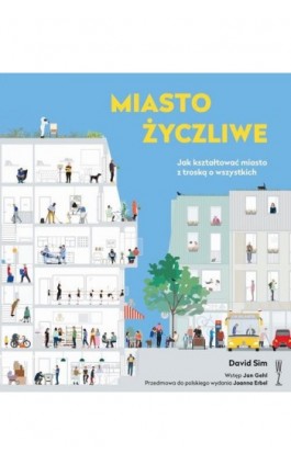 Miasto życzliwe. Jak kształtować miasto z troską o wszystkich - David Sim - Ebook - 978-83-956802-8-1