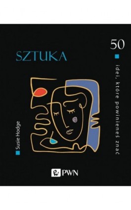 50 idei, które powinieneś znać. SZTUKA - Susie Hodge - Ebook - 978-83-01-21129-5