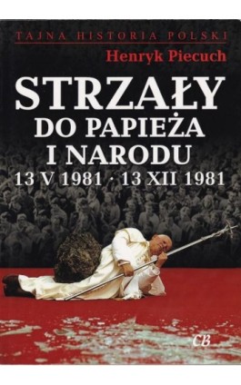 Strzały do Papieża i Narodu - Henryk Piecuch - Ebook - 978-83-64462-56-6
