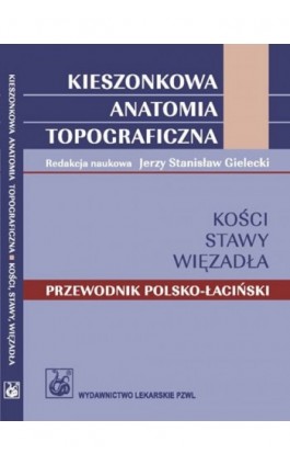 Kieszonkowa anatomia topograficzna Kości stawy więzadła - Ebook - 978-83-200-6168-0