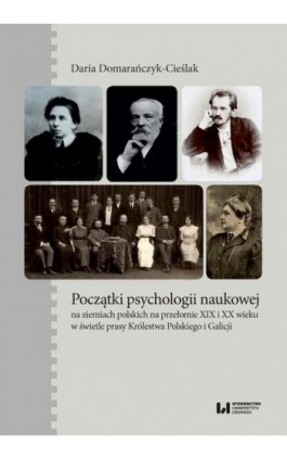 Początki psychologii naukowej na ziemiach polskich na przełomie XIX i XX wieku w świetle prasy Króle - Daria Domarańczyk-Cieślak - Ebook - 978-83-8220-131-4