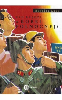 Kto rządzi w Korei Północnej? - Nicolas Levi - Ebook - 978-83-8002-215-7
