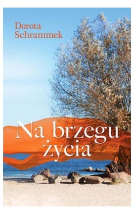 Na brzegu życia - Dorota Schrammek - Ebook - 978-83-64312-92-2